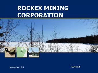 ROCKEX MINING  CORPORATION  RXM:TSX  September 2011  COMPANY OVERVIEW  1 Billion tonnes grading