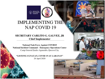 IMPLEMENTING THE  NAP COVID 19  SECRETARY CARLITO G. GALVEZ, JR  Chief Implementer  National Task