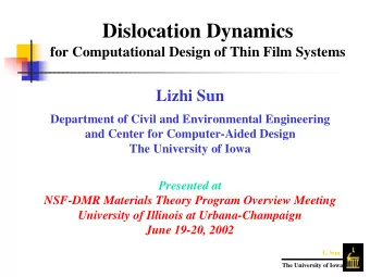 Dislocation Dynamics  for Computational Design of Thin Film Systems  Lizhi Sun  Department of Civil