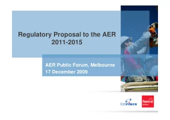 Regulatory Proposal to the AER  2011-2015  AER Public Forum, Melbourne  17 December 2009