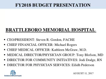 FY2018 BUDGET PRESENTATION  BRATTLEBORO MEMORIAL HOSPITAL  CEO/PRESIDENT: Steven R. Gordon,
