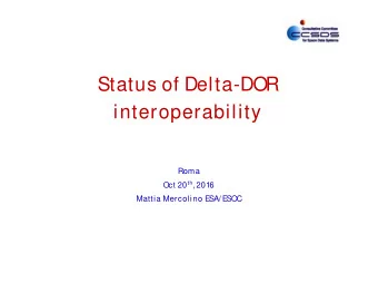 Status of Delta-DOR  interoperability  Roma Oct 20 th , 2016  Mattia Mercolino E  SA/ E  SOC