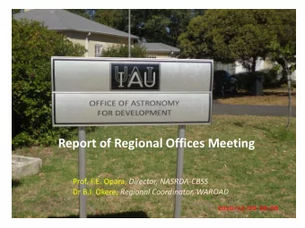 Report of Regional Offices Meeting Prof. F.E. Opara, Director, NASRDA-CBSS Dr B.I. Okere, Regional