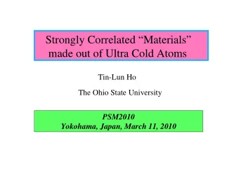 Strongly Correlated Materials  made out of Ultra Cold Atoms  Tin-Lun Ho  The Ohio State