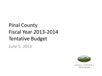 Pinal County  Fiscal Year 2013-2014  Tentative Budget  June 5, 2013  Where Your Tax Dollars Go