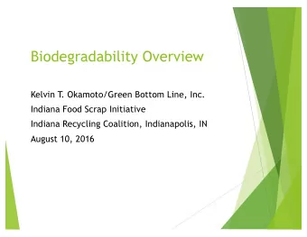 Biodegradability Overview  Kelvin T  . Okamoto/Green Bottom Line, Inc.  Indiana Food Scrap