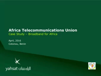 Africa Telecommunications Union Case Study  Broadband for Africa  April, 2016  Cotonou, Benin