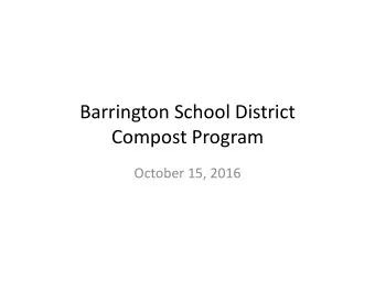Barrington School District  Compost Program  October 15, 2016  District Green Team  Parents,