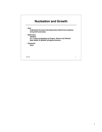 Nucleation and Growth  Goal  Understand the basic thermodynamics behind the nucleation  and