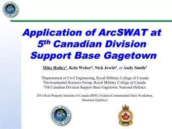 Application of ArcSWAT at 5 th Canadian Division  Support Base Gagetown Mike Hulley 1 , Kela Weber