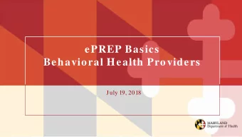 ePREP Basics  Behavioral Health Providers  July 19, 2018  Welcom e to ePREP! ePREP stands for e