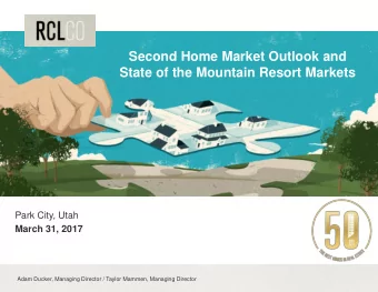 Second Home Market Outlook and  State of the Mountain Resort Markets  Park City, Utah  March 31,