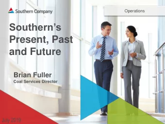 Present, Past  and Future  Brian Fuller  Coal Services Director  July 2019  1  Southern Company