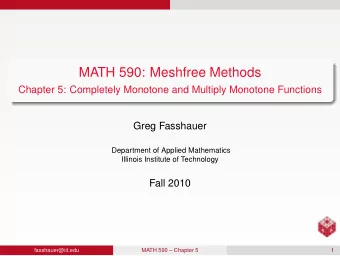 MATH 590: Meshfree Methods  Chapter 5: Completely Monotone and Multiply Monotone Functions  Greg
