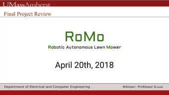RoMo  Robotic Autonomous Lawn Mower  April 20th, 2018  1  Team Romo  Kevin  Collin  Aaron  Leonardo