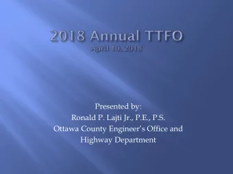 Presented by:  Ronald P. Lajti Jr., P.E., P.S.  Ottawa County Engineers Office and  Highway