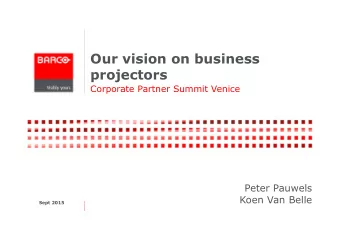 Our vision on business  projectors  Corporate Partner Summit Venice  Peter Pauwels  Koen Van Belle