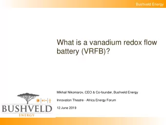 What is a vanadium redox flow  battery (VRFB)?  Mikhail Nikomarov, CEO &amp; Co-founder, Bushveld