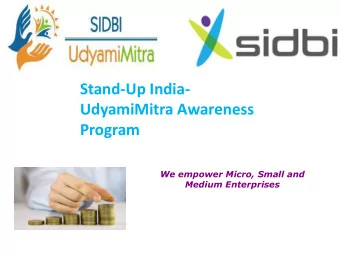 Stand-Up India-  UdyamiMitra Awareness  Program  We empower Micro, Small and  Medium Enterprises