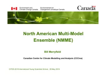 North American Multi-Model  Ensemble (NMME)  Bill Merryfield  Canadian Centre for Climate Modelling