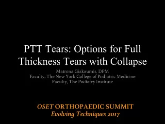 PTT Tears: Options for Full  Thickness Tears with Collapse  Matrona Giakoumis, DPM  Faculty, The