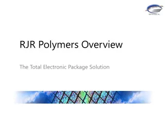 RJR Polymers Overview  The Total Electronic Package Solution  Company Vitals  Privately held