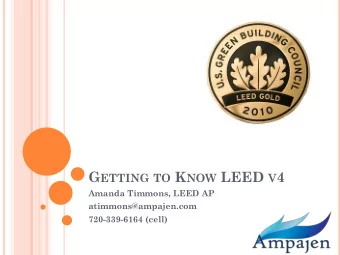 G ETTING TO K NOW LEED V 4  Amanda Timmons, LEED AP  atimmons@ampajen.com  720-339-6164 (cell) N