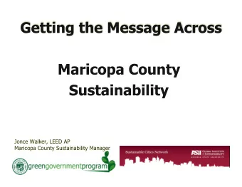 Jonce Walker, LEED AP Maricopa County Sustainability Manager  Sustainability is