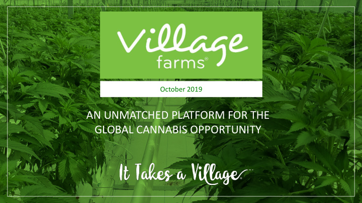 an unmatched platform for the global cannabis opportunity