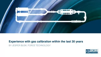Experience with gas calibration within the last 30 years  BY JESPER BUSK, FORCE TECHNOLOGY  About