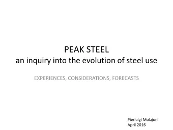 PEAK STEEL  an inquiry into the evolution of steel use  EXPERIENCES, CONSIDERATIONS, FORECASTS