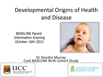Developmental Origins of Health  and Disease  BASELINE Parent  Information Evening  October 16th