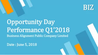 BIZ  Opportunity Day  Performance Q12018  Busin  iness Ali  lignment Public Company Li  Limite