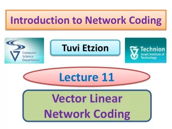 Lecture 11  Vector Linear  Network Coding  Vector Linear Network Coding Outline Fundamentals for