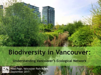 Biodiversity in Vancouver:  Understanding Vancouvers Ecological Network  Nick Page, Vancouver