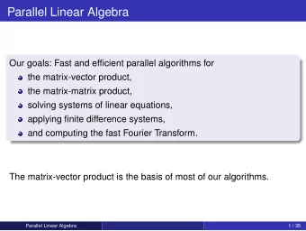 Parallel Linear Algebra  Our goals: Fast and efficient parallel algorithms for  the matrix-vector