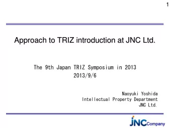 Approach to TRIZ introduction at JNC Ltd.  The 9th Japan TRIZ Symposium in 2013  2013/9/6  Naoyuki