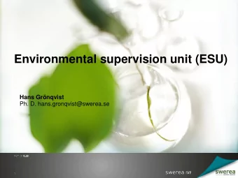 Environmental supervision unit (ESU)  Hans Grnqvist  Ph. D. hans.gronqvist@swerea.se  1  Swerea