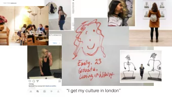 I get my culture in london  my life is so full I dont have time to discover new things.