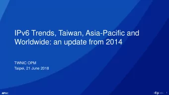 IPv6 Trends, Taiwan, Asia-Pacific and Worldwide: an update from 2014  TWNIC OPM  Taipei, 21 June