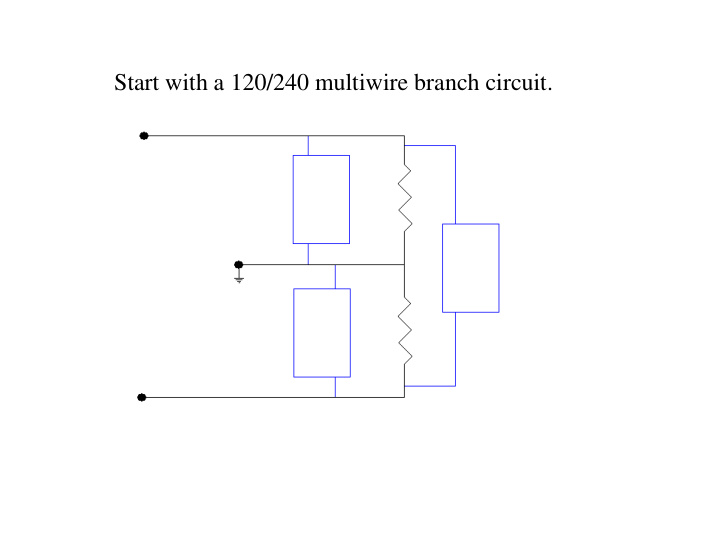 start with a 120 240 multiwire branch circuit we ll need