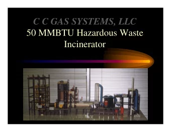 C C GAS SYSTEMS, LLC  50 MMBTU Hazardous Waste  Incinerator  GENERAL OVERVIEW The plant consists of