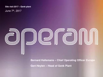 June 7 th , 2017 Bernard Hallemans  Chief Operating Officer Europe Gert Heylen  Head of Genk