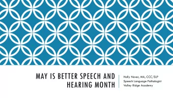 HEARING MONTH  Valley Ridge Academy  THE SPEECH LANGUAGE PATHOLOGIST (SLP)  TREATS IMPAIRMENTS IN