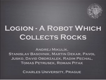 Logion - Logion -  A Robot Which  A Robot Which  Collects Rocks Collects Rocks  Andrej Mikulk,