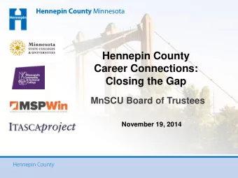 Hennepin County  Career Connections:  Closing the Gap  MnSCU Board of Trustees  November 19, 2014