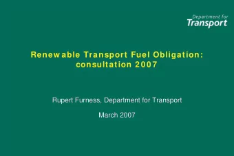 Renew able Transport Fuel Obligation:  consultation 2 0 0 7  Rupert Furness, Department for