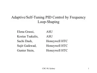 Adaptive/Self-Tuning PID Control by Frequency  Loop-Shaping  Elena Grassi,  ASU  Kostas Tsakalis,
