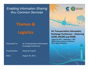 Themes &amp;  Logistics  Presented To:  Air Transportation Information  Exchange Conference
