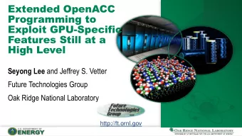 Exploit GPU-Specific  Features Still at a  High Level Seyong Lee and Jeffrey S. Vetter  Future